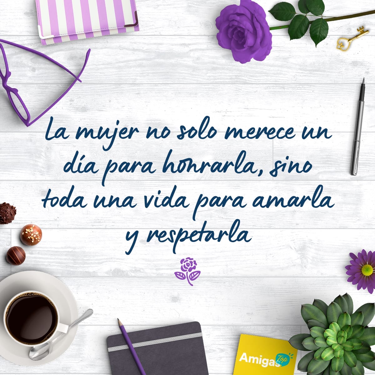 Frases y mensajes para compartir el Día de la Mujer: La mujer no sólo merece un día para honrarla, sino toda una vida para amarla y respetarla.