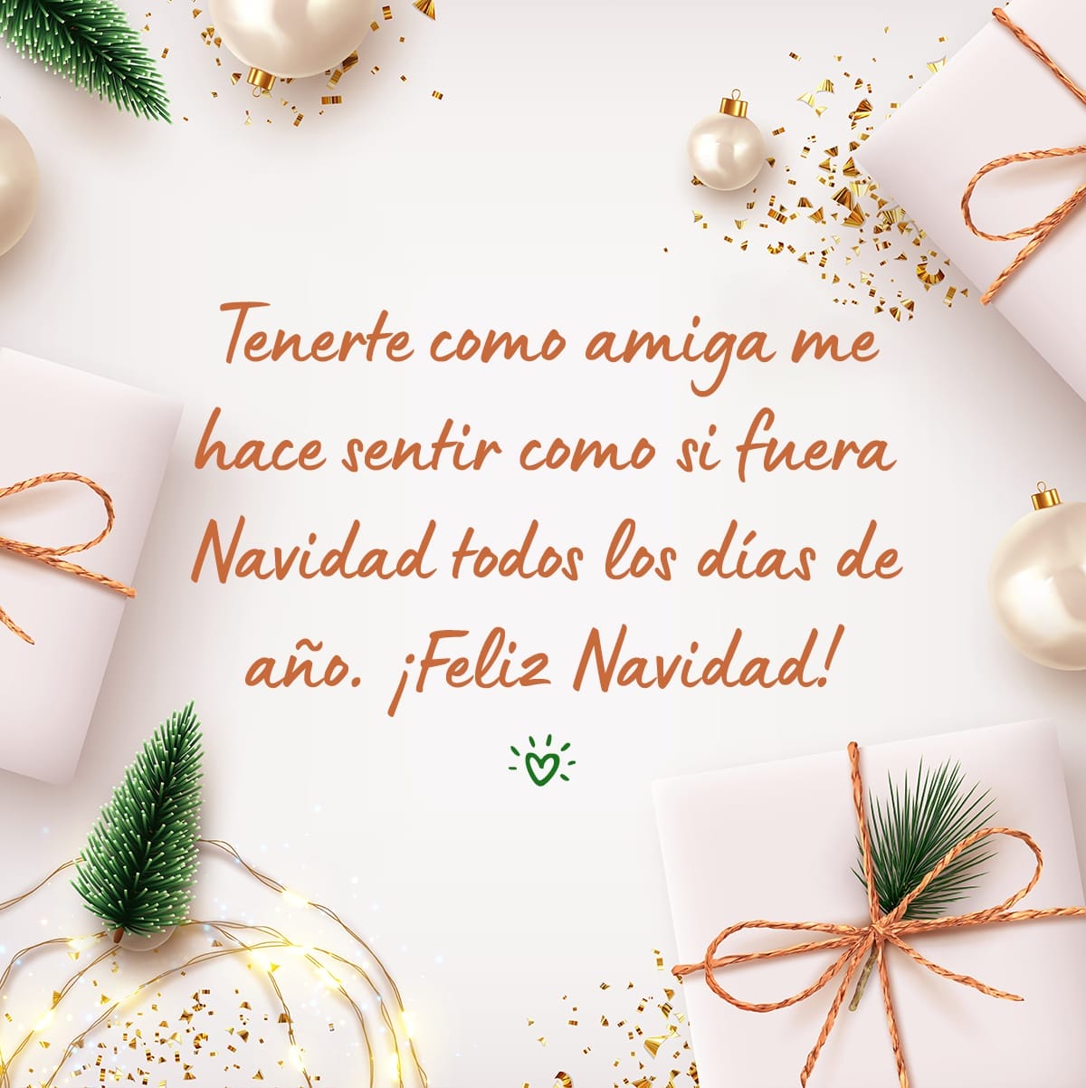 Tenerte como amiga me hace sentir como si fuera Navidad todos los días de año. ¡Feliz Navidad!