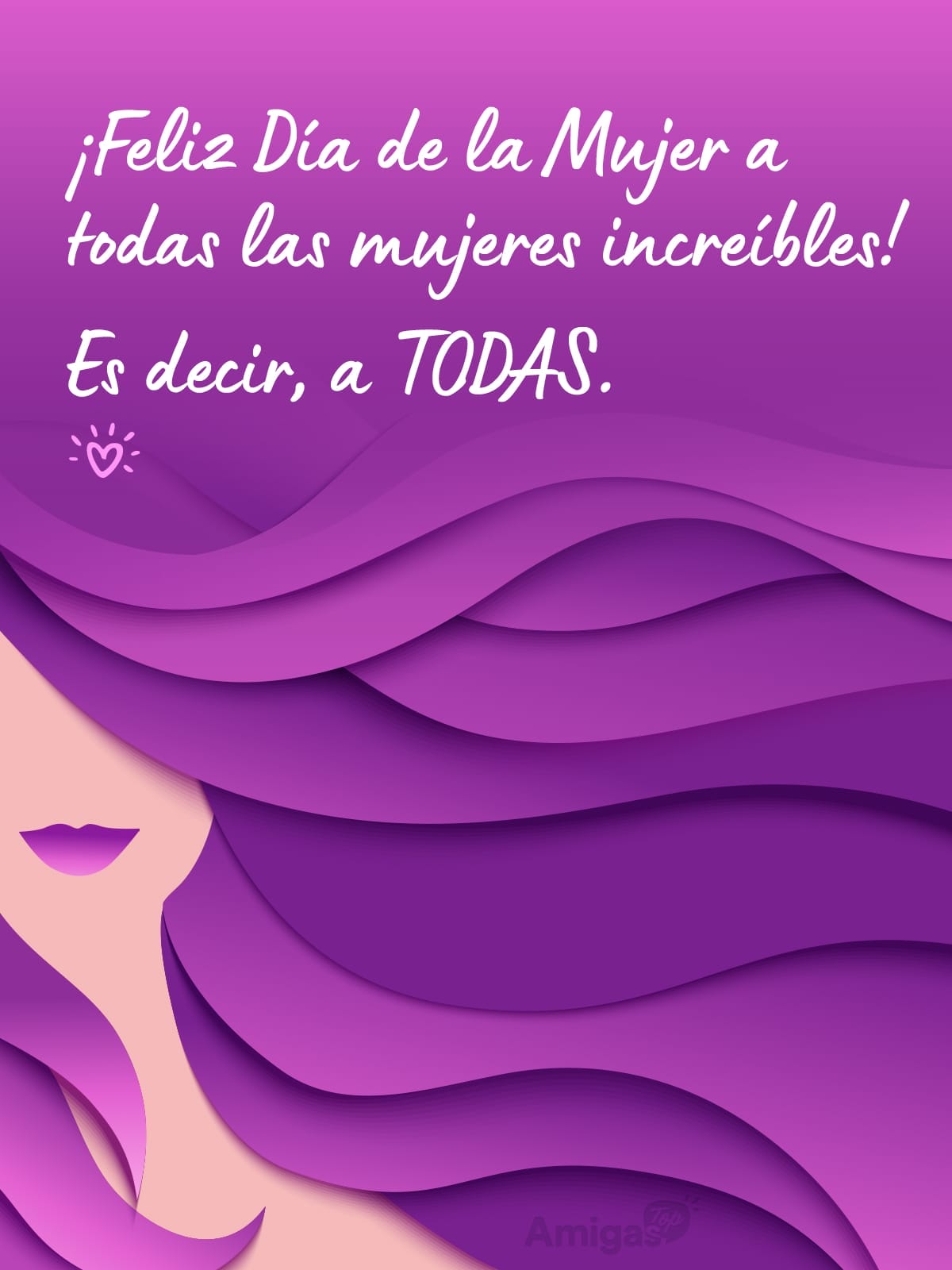 Frases y mensajes para compartir  el Día de la Mujer: ¡Feliz Día de la Mujer a todas las mujeres increíbles! Es decir, a TODAS.