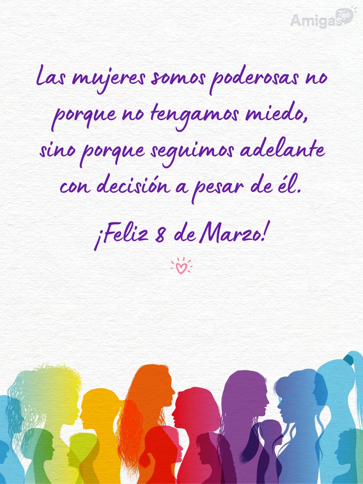 Frases y mensajes para compartir  el Día de la Mujer: Las mujeres somos poderosas no porque no tengamos miedo, sino porque seguimos adelante con decisión a pesar de él.
¡Feliz 8 de Marzo!