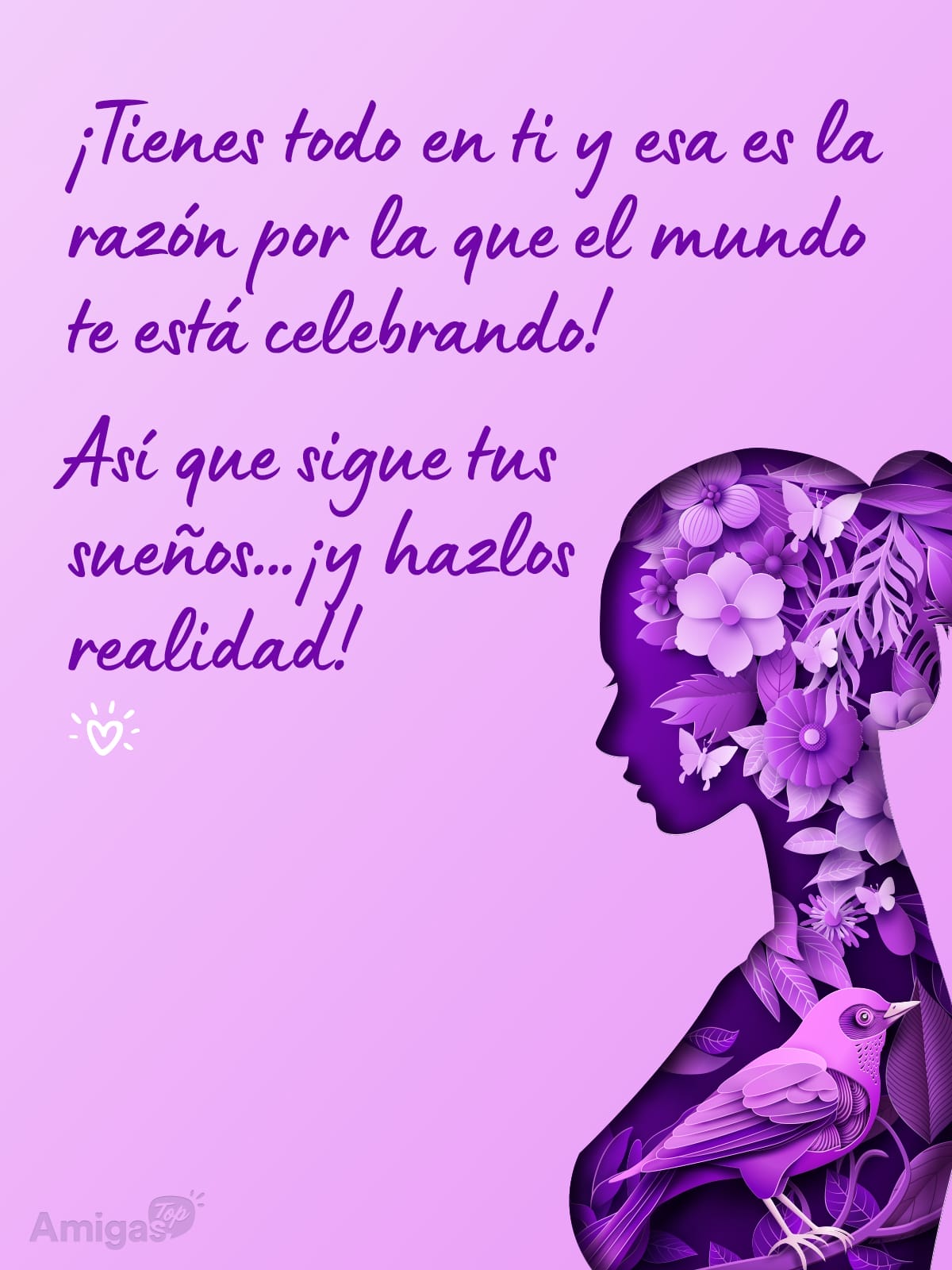 Frases y mensajes para compartir  el Día de la Mujer: ¡Tienes todo en ti y esa es la razón por la que el mundo te está celebrando!
Así que sigue tus sueños… ¡y hazlos realidad!